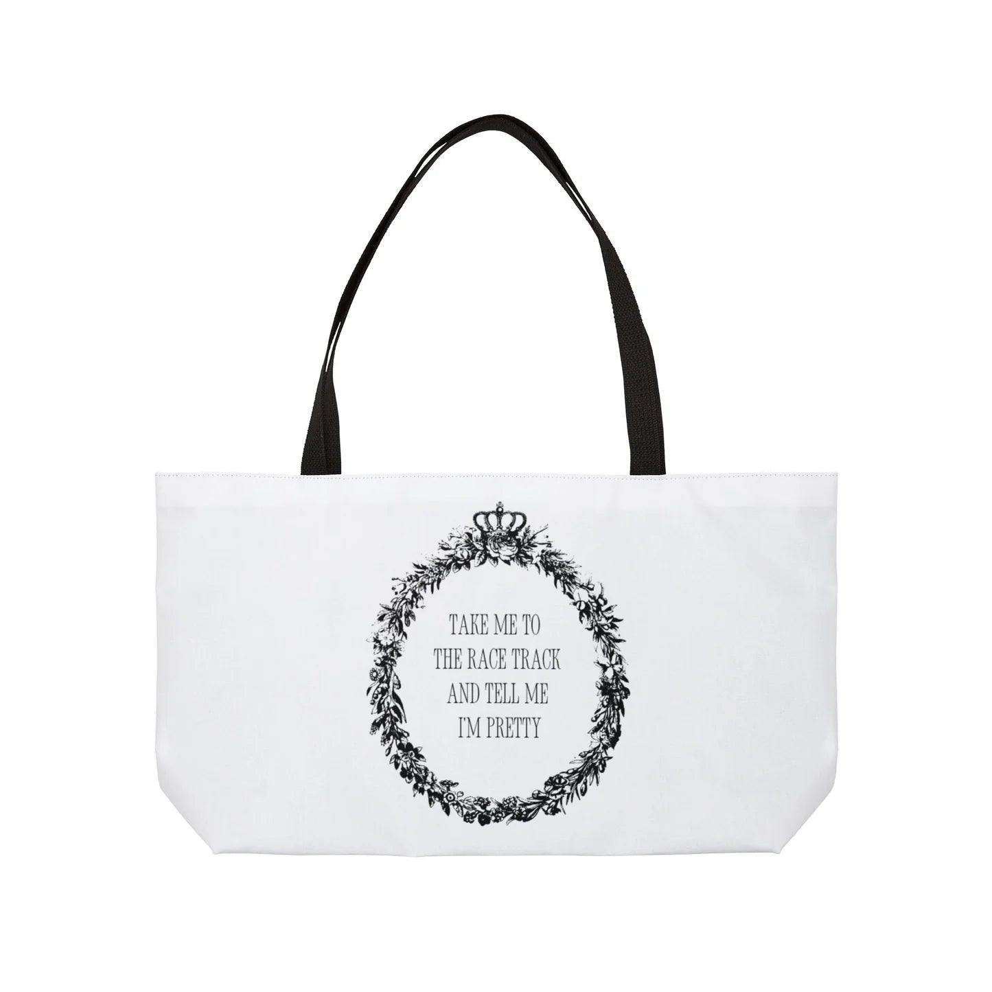 Tell Me I'm Pretty Weekender Tote Bag